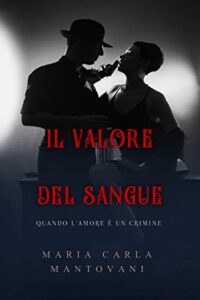 Maria Carla Mantovani – Dilogia del sangue Vol. 1. Il valore del sangue (2020)
