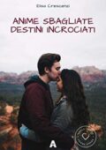 Elisa Crescenzi - Souls' Series Vol. 1. Anime Sbagliate. Destini Incrociati (2018)