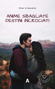 Elisa Crescenzi – Souls’ Series Vol. 1. Anime Sbagliate. Destini Incrociati (2018)