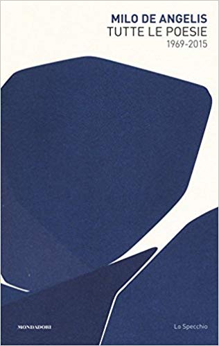 Milo De Angelis  – Tutte le poesie (1969-2015)  (2017)