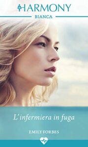 Emily Forbes – Tre sorelle per tre dottori Vol. 2. L’infermiera in fuga (2018)