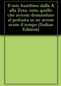 img Gianni Tomassini - Il mio bambino dalla A alla Zeta: tutto quello che avreste domandato al pedi