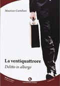 Castellani Maurizio - La ventiquattrore. Delitto in albergo (2015)