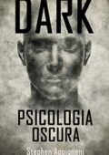 img Stephen Appignani - Dark Psicologia Oscura: Tecniche Proibite di Manipolazione Mentale e PNL (2