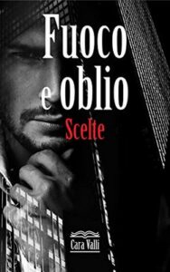 Cara Valli – Fuoco e oblio Vol. 5. Scelte (2020)