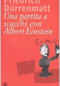 img Friedrich Durrenmatt - Una partita a scacchi con Albert Einstein (2005)
