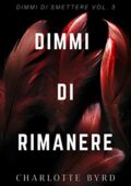 Charlotte Byrd - Dimmi di smettere Vol. 3. Dimmi di Rimanere (2020)