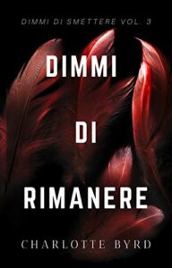 Charlotte Byrd – Dimmi di smettere Vol. 3. Dimmi di Rimanere (2020)