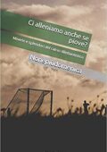 img non è più domenica - Ci alleniamo anche se piove?: Miserie e splendori del calcio dilettantis