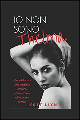 Katt Liyn – Io Non Sono Thelma (2017)