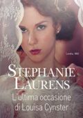 Stephanie Laurens - Cynster systers Vol. 10. L'ultima occasione di Louisa Cynster (2019)