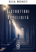 img Elia Bonci - Distruttori di Felicità (2019)