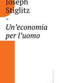 Joseph Stiglitz - Un'economia per l'uomo (2016)