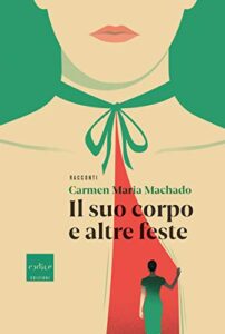Carmen Maria Machado – Il suo corpo e altre feste (2019)