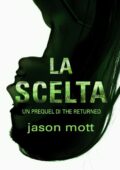 img Jason Mott - La scelta: Un prequel di THE RETURNED (2) (2013)