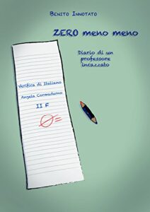 Benito Innotato – Zero meno meno. Diario di un professore incazzato (2017)