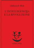 Aleksandr Blok - L'intelligencija e la rivoluzione (2017)