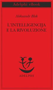 Aleksandr Blok – L’intelligencija e la rivoluzione (2017)