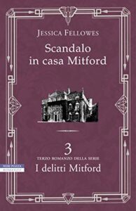 Jessica Fellowes – I delitti Mitford Vol. 3. Scandalo in casa Mitford (2019)