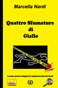 Marcella Nardi – Quattro Sfumature di Giallo (Le indagini del commissario Marcella Randi Vol. 6) (2018)