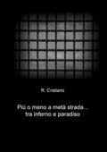 img Cristiano R. - Più o meno a metà strada... tra inferno e paradiso (2018)
