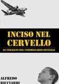 Alfredo Ricciardi - Inciso nel cervello. Le indagini del commissario Spinelli (2019)