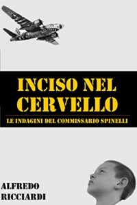 Alfredo Ricciardi – Inciso nel cervello. Le indagini del commissario Spinelli (2019)