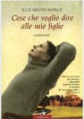 img Elizabeth Noble  - Cose che voglio dire alle mie figlie (2009)