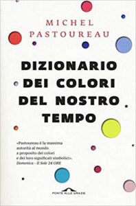 Michel Pastoureau – Dizionario dei colori del nostro tempo (2018)