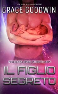 Grace Goodwin – Programma Spose Interstellari® Vol. 9. Il Figlio Segreto (2019)