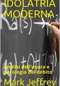 img Mark Jeffrey, Marco Saba - IDOLATRIA MODERNA: Analisi dell’usura e patologia del debito (2020
