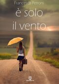 Francesca Petroni - È solo il vento (2016)
