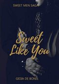 Gioia De Bonis - Sweet Men Saga Vol. 3. Sweet Like You (2017)