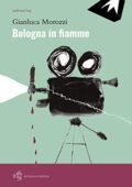Gianluca Morozzi - Bologna in fiamme (2020)