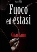 Cara Valli - Fuoco ed estasi Vol. 3. Guardami (2020)