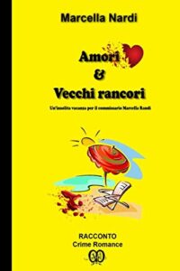 Marcella Nardi – Amori & Vecchi Rancori: Un’insolita vacanza per il commissario Marcella Randi (2017)