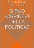 img FRANCESCO RICCIARDI - SI PUO SORRIDERE DELLA POLITICA? (2013)