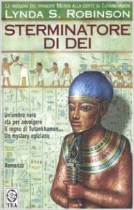 Lynda S. Robinson – Le indagini del principe Meren alla corte di Tutankhamon Vol. 6. Sterminatore di Dei (2005)