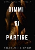 Charlotte Byrd - Dimmi di smettere Vol. 2. Dimmi di Partire (2020)