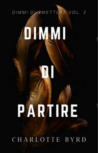 Charlotte Byrd – Dimmi di smettere Vol. 2. Dimmi di Partire (2020)