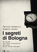 Valerio Cutonilli, Rosario Priore - I segreti di Bologna: La verità sull'atto terroristico più grave della storia italiana (2016)
