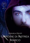 Manuela Dicati - L'Ordine di Astrea Vol. 3. Marco (2019)