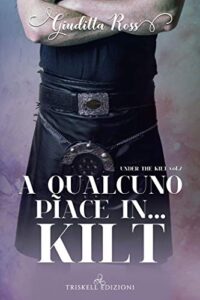 Giuditta Ross – Under the kilt Vol. 2. A qualcuno piace in… kilt (2019)