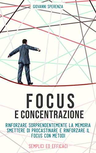 Giovanni Sperenza – Focus e concentrazione: Il successo inizia dalla mente: Segui queste tattiche per il successo (2019)