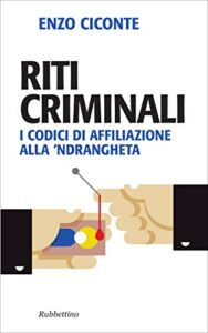 Enzo Ciconte – Riti criminali: I codici di affiliazione alla ‘ndrangheta (2015)