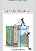 Mariarosaria Conte - Io, te e la dislessia: Nuova Edizione (2018)