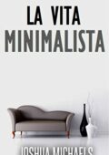img Joshua Michaels - La Vita Minimalista - Semplifica, Organizza E Riordina Con Il Decluttering (2