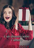 Laura Rocca - La scoperta del vero Amore Vol. 2. L'Amore è un disastro sotto l'albero (2018)