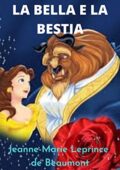 Jeanne Marie Leprince de Beaumont- La bella e la bestia: Una storia d'amore incredibile e fantastica (2020)