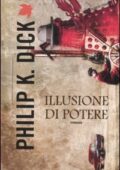 img Philip K. Dick - Illusione di Potere (2012)